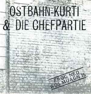 Ostbahn-Kurti & die Chefpartie - Frog Ned Wos Muagn Is