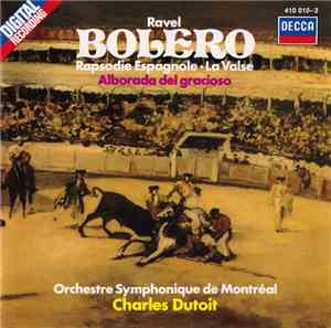 Ravel, Orchestre Symphonique de Montréal, Charles Dutoit - Bolero / Rapsodie Espagnole • La Valse / Alborada Del Gracioso