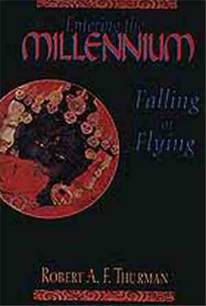 Robert A.F. Thurman - Entering The Millennium (Falling Or Flying)
