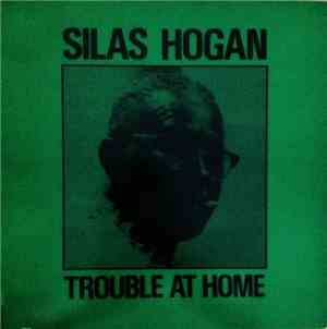 Silas Hogan - Trouble At Home