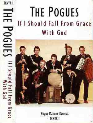 The Pogues - If I Should Fall From Grace With God
