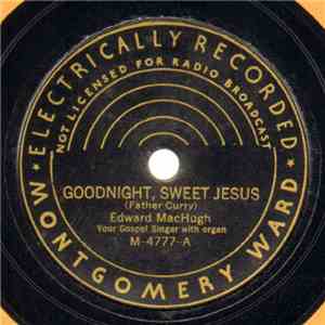 Edward MacHugh - Goodnight, Sweet Jesus / In The Garden With Jesus