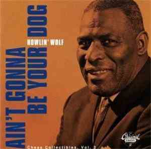 Howlin' Wolf - Ain't Gonna Be Your Dog