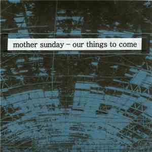 Mother Sunday  - Our Things To Come