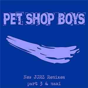 Pet Shop Boys - New JCRZ Remixes - Part 3 & Maxi