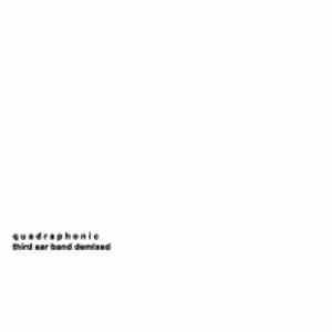 Quadraphonic  - Third Ear Band Demixed