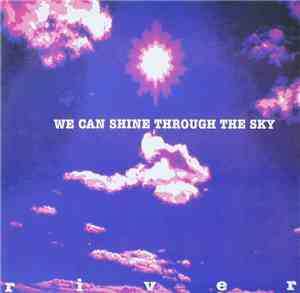 River  - We Can Shine Through The Sky