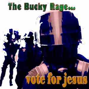 The Bucky Rage - Vote For Jesus