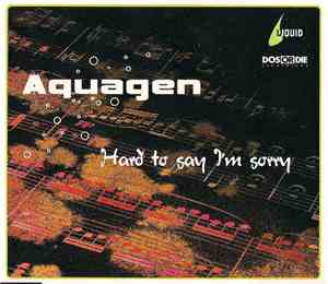 Aquagen - Hard To Say I'm Sorry