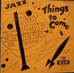 Dizzy Gillespie And His Orchestra / Don Byas Quartet - Things To Come