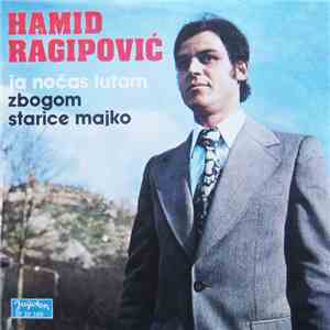 Hamid Ragipović - Ja Noćas Lutam / Zbogom Starice Majko