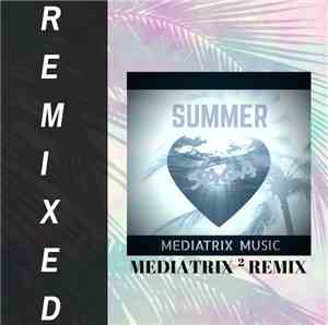 Mediatrix Music - Summer Saga- Mediatrix Squared Remix- The Official Summer Chill Remix