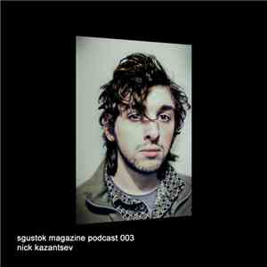 Nick Kazantsev - Sgustok Magazine Podcast 003