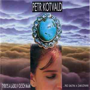 Petr Kotvald - Tyrkys A Lásku V Očích Mám