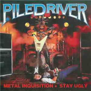 Piledriver  - Metal Inquisition + Stay Ugly