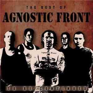Agnostic Front - The Best Of...To Be Continued