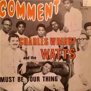 Charles Wright And The Watts 103rd Street Rhythm Band - Comment / Must Be Your Thing