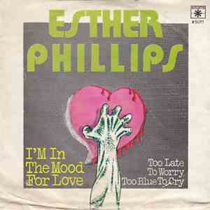 Esther Phillips - I'm In The Mood For Love / Too Late To Worry, Too Blue To Cry