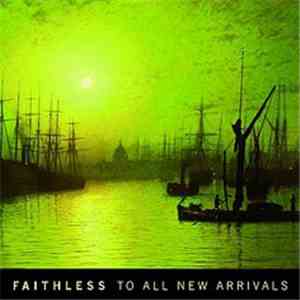 Faithless - To All New Arrivals
