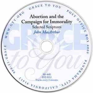 John MacArthur - Abortion And The Campaign For Immorality (Selected Scriptures)