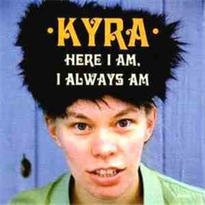 Kyra - Here I Am, I Always Am