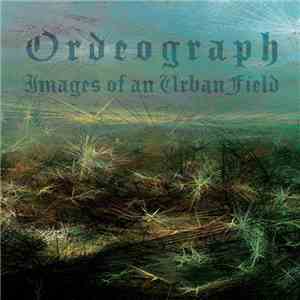 Ordeograph - Images Of An Urban Field