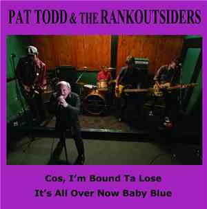 Pat Todd & The Rankoutsiders - Cos, I'm Bound Ta Lose / It's All Over Now Baby Blue