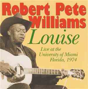 Robert Pete Williams - Louise: Live At The University Of Miami Florida 1974