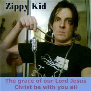 Zippy Kid - The grace of our Lord Jesus Christ be with you all. Amen.