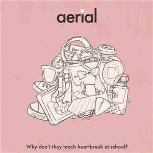 Aerial  - Why Don’t They Teach Heartbreak At School?