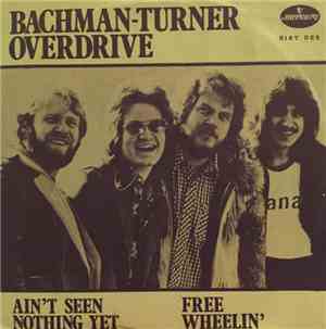 Bachman-Turner Overdrive - Ain't Seen Nothing Yet / Free Wheelin'