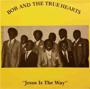 Bob And The True Hearts - Jesus Is The Way