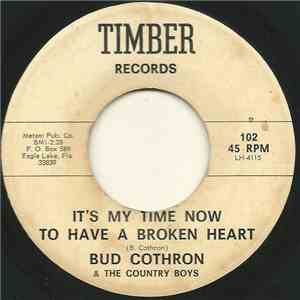Bud Cothron & The Country Boys - It's My Time Now To Have A Broken Heart / You'll Never Escape From Me