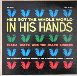 Clara Ward And The Ward Singers / The Lawrence Roberts Singers / The Raymond Rasberry Singers - He's Got The Whole World In His Hands