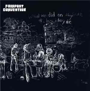 Fairport Convention - What We Did On Our Holidays