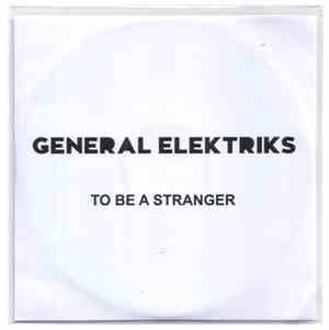 General Elektriks - To Be A Stranger