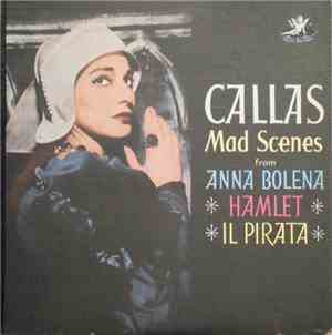 Maria Callas - Mad Scenes From Anna Bolena Hamlet Il Pirata