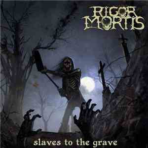 Rigor Mortis  - Slaves To The Grave