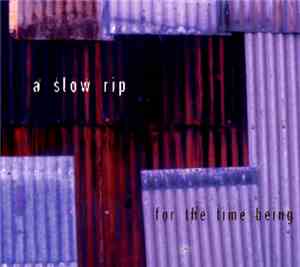 A Slow Rip - For The Time Being