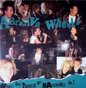 Abrasive Wheels - When The Punks Go Marching In