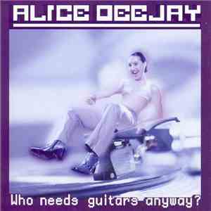 Alice Deejay - Who Needs Guitars Anyway?