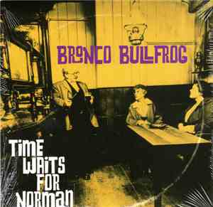 Bronco Bullfrog - Time Waits For Norman
