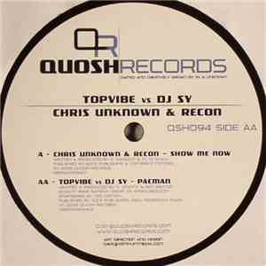 Chris Unknown & Recon / Topvibe vs DJ Sy - Show Me Now / Pacman