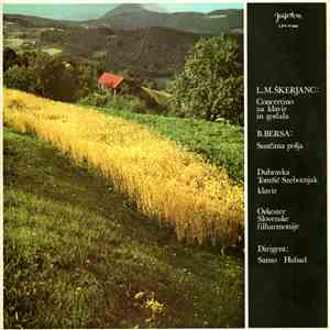 L.M. Škerjanc / B. Bersa - Dubravka Tomšič-Srebotnjak - Orkester Slovenske Filharmonije , Dirigent Samo Hubad - Concertino Za Klavir In Godala / Sunčana Polja