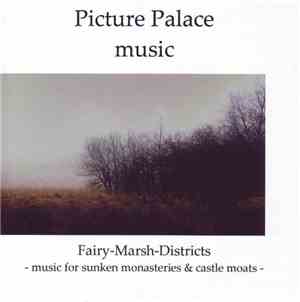 Picture Palace Music - Fairy-Marsh-Districts - Music For Sunken Monasteries & Castle Moats