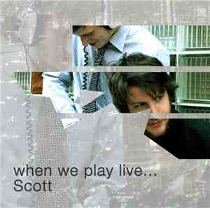 Scott  - When We Play Live...