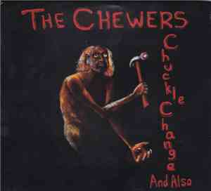 The Chewers - Chuckle Change And Also