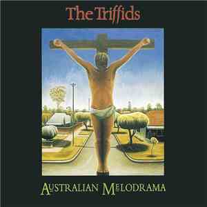 The Triffids - Australian Melodrama