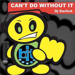 DJ Garlick - Can't Do Without It