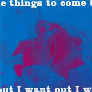 Things To Come - I Want Out